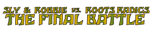 Sly & Robbie vs Roots Radics – The Final Battle